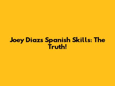 Joey Diaz's Spanish Skills: The Truth!