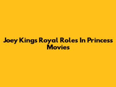 Joey King's Royal Roles In Princess Movies