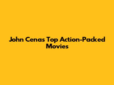 John Cena's Top Action-Packed Movies