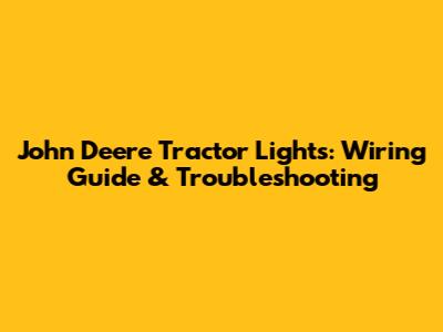 John Deere Tractor Lights: Wiring Guide & Troubleshooting