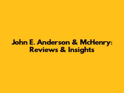 John E. Anderson & McHenry: Reviews & Insights