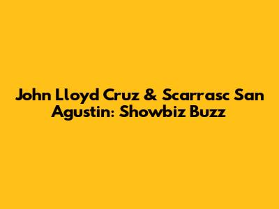 John Lloyd Cruz & Scarrasc San Agustin: Showbiz Buzz