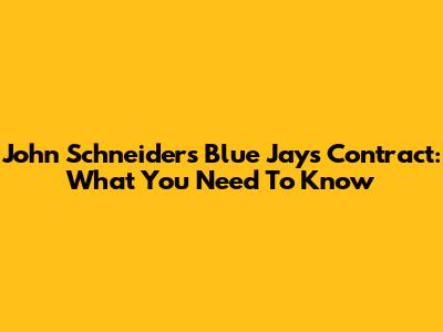 John Schneider's Blue Jays Contract: What You Need To Know