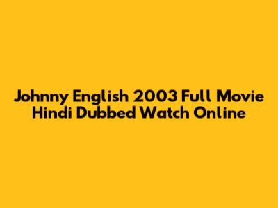 Johnny English 2003 Full Movie Hindi Dubbed Watch Online