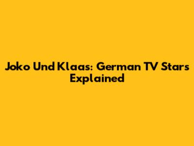 Joko Und Klaas: German TV Stars Explained