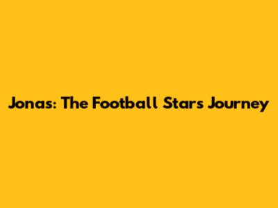 Jonas: The Football Star's Journey