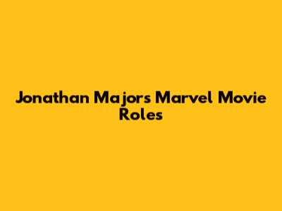 Jonathan Majors' Marvel Movie Roles