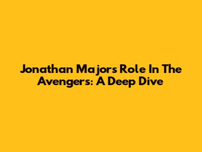 Jonathan Majors' Role In The Avengers: A Deep Dive