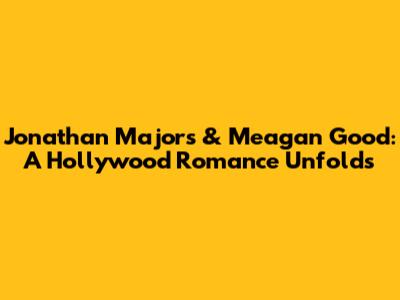Jonathan Majors & Meagan Good: A Hollywood Romance Unfolds