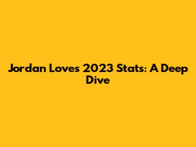 Jordan Love's 2023 Stats: A Deep Dive