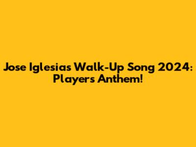 Jose Iglesias' Walk-Up Song 2024: Player's Anthem!