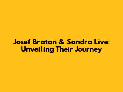 Josef Bratan & Sandra Live: Unveiling Their Journey