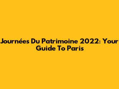 Journées Du Patrimoine 2022: Your Guide To Paris