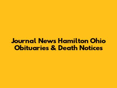 Journal News Hamilton Ohio Obituaries & Death Notices
