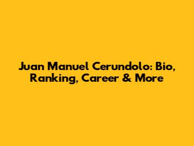 Juan Manuel Cerundolo: Bio, Ranking, Career & More