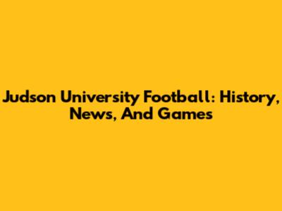Judson University Football: History, News, And Games