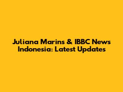 Juliana Marins & IBBC News Indonesia: Latest Updates