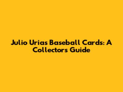 Julio Urias Baseball Cards: A Collector's Guide