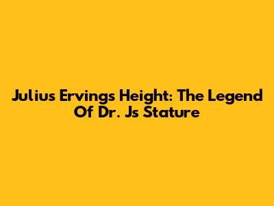 Julius Erving's Height: The Legend Of Dr. J's Stature