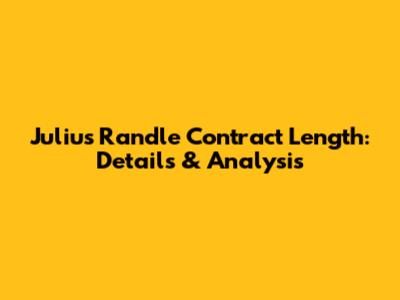Julius Randle Contract Length: Details & Analysis