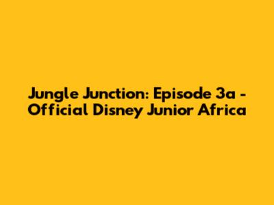 Jungle Junction: Episode 3a - Official Disney Junior Africa