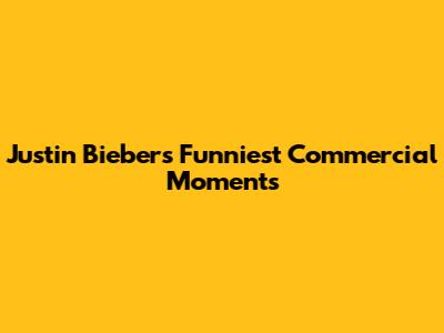Justin Bieber's Funniest Commercial Moments