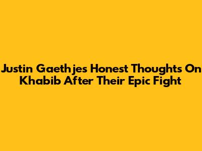 Justin Gaethje's Honest Thoughts On Khabib After Their Epic Fight
