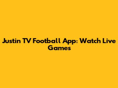 Justin TV Football App: Watch Live Games