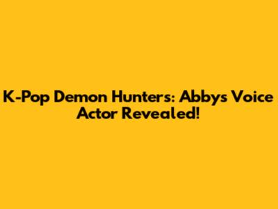 K-Pop Demon Hunters: Abby's Voice Actor Revealed!
