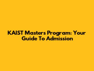 KAIST Master's Program: Your Guide To Admission