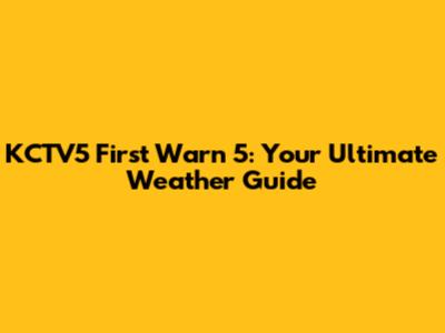 KCTV5 First Warn 5: Your Ultimate Weather Guide