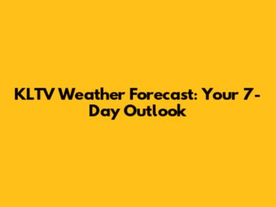 KLTV Weather Forecast: Your 7-Day Outlook