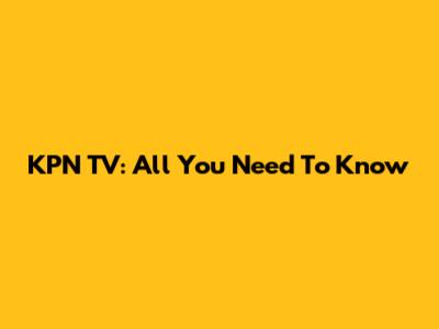 KPN TV: All You Need To Know