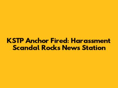 KSTP Anchor Fired: Harassment Scandal Rocks News Station