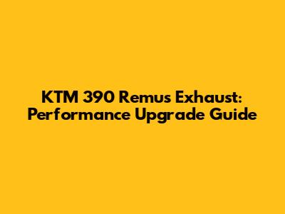 KTM 390 Remus Exhaust: Performance Upgrade Guide