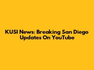 KUSI News: Breaking San Diego Updates On YouTube