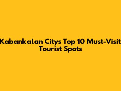 Kabankalan City's Top 10 Must-Visit Tourist Spots