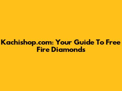 Kachishop.com: Your Guide To Free Fire Diamonds