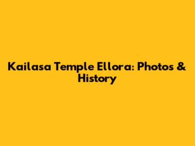Kailasa Temple Ellora: Photos & History
