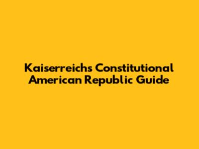 Kaiserreich's Constitutional American Republic Guide