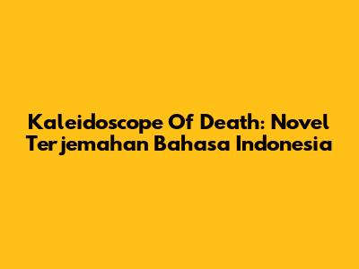 Kaleidoscope Of Death: Novel Terjemahan Bahasa Indonesia