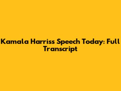 Kamala Harris's Speech Today: Full Transcript