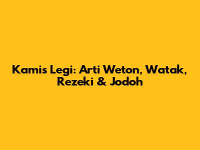 Kamis Legi: Arti Weton, Watak, Rezeki & Jodoh