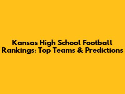 Kansas High School Football Rankings: Top Teams & Predictions