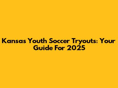 Kansas Youth Soccer Tryouts: Your Guide For 2025