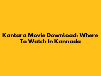 Kantara Movie Download: Where To Watch In Kannada