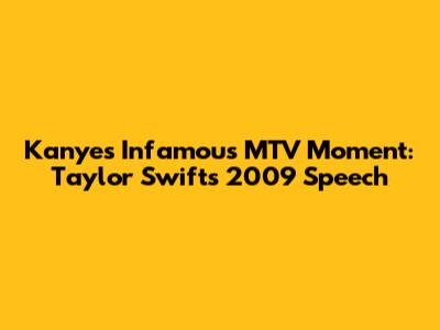Kanye's Infamous MTV Moment: Taylor Swift's 2009 Speech