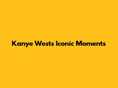 Kanye West's Iconic Moments