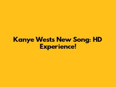 Kanye West's New Song: HD Experience!