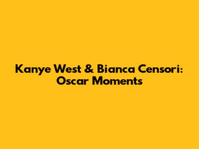 Kanye West & Bianca Censori: Oscar Moments
